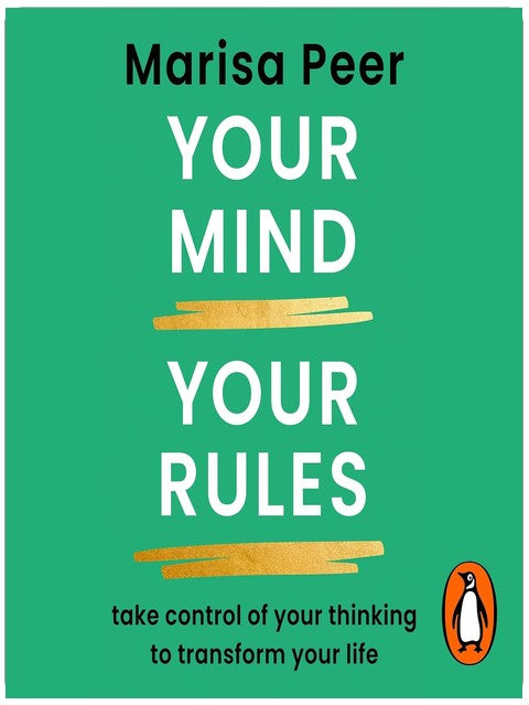 Your Mind, Your Rules: Take control of your thinking to transform your life