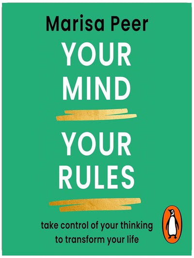 Your Mind, Your Rules: Take control of your thinking to transform your life