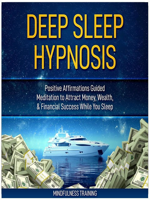 Deep Sleep Hypnosis: Positive Affirmations Guided Meditation to Attract Money, Wealth, and Financial Success While You Sleep