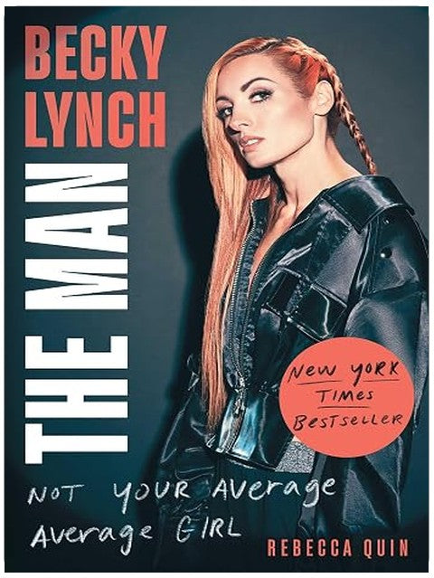 Becky Lynch: The Man: Not Your Average Average Girl