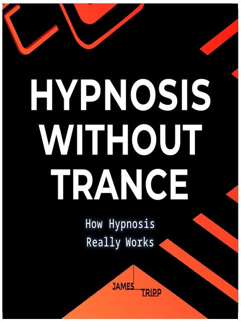 Hypnosis without Trance: How Hypnosis Really Works
