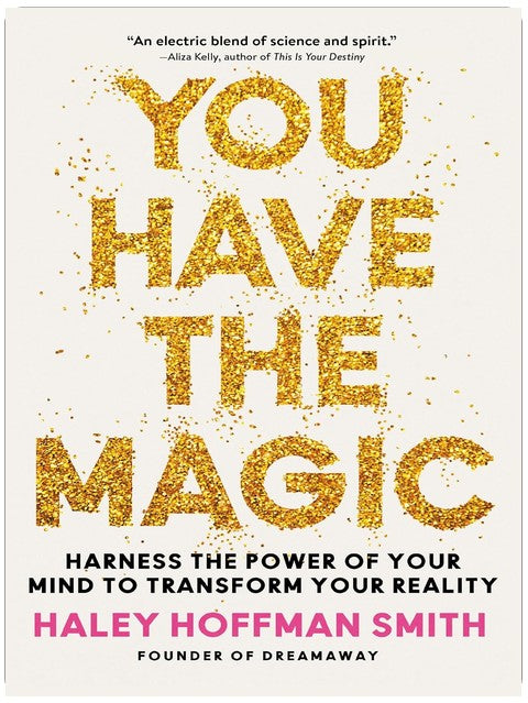 You Have the Magic: Harness the Power of Your Mind to Transform Your Reality