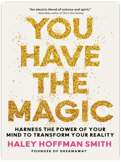 You Have the Magic: Harness the Power of Your Mind to Transform Your Reality