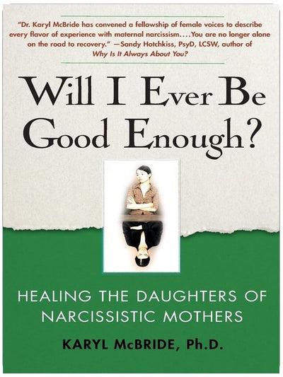 Will I Ever Be Good Enough?: Healing the Daughters of Narcissistic Mothers