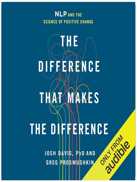 The Difference That Makes the Difference: NLP and the Science of Positive Change
