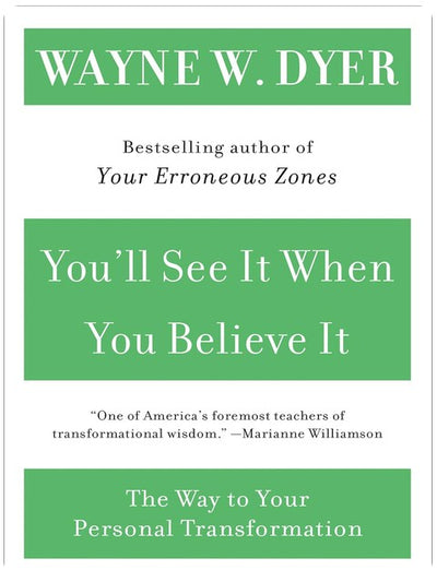 You'll See It When You Believe It: The Way to Your Personal Transformation