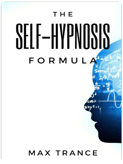 The Self-Hypnosis Formula: The Technique to Hypnotize Yourself into Hypnotic Realities, Meditation, Lucid Dreaming, Sleep and More