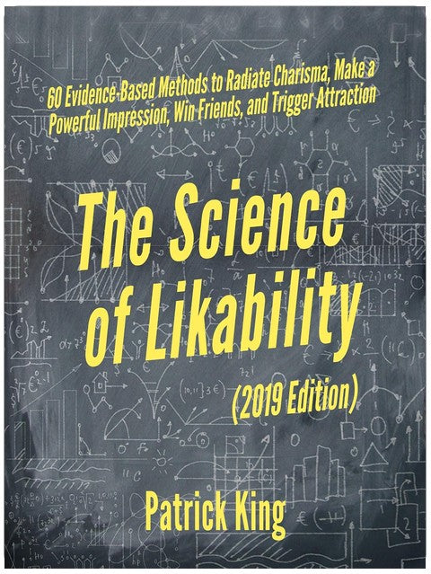 The Science of Likability: 60 Evidence-Based Methods to Radiate Charisma, Make a Powerful Impression, Win Friends, and Trigger Attraction