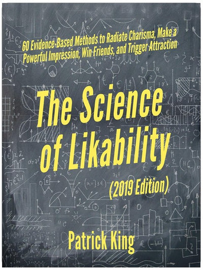 The Science of Likability: 60 Evidence-Based Methods to Radiate Charisma, Make a Powerful Impression, Win Friends, and Trigger Attraction