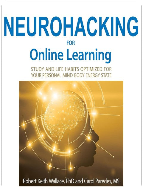 Neurohacking for Online Learning: Study and Life Habits Optimized for Your Personal Mind-Body Energy State