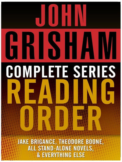 JOHN GRISHAM COMPLETE SERIES READING ORDER: Jake Brigance (A Time to Kill), Theodore Boone, all stand-alone novels, all short stories, and more!