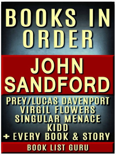 John Sandford Bücher in der richtigen Reihenfolge: Prey-Reihe (Lucas Davenport Reihe), Virgil Flowers Reihe, Kidd Reihe, Singular Menace Reihe, Kurzgeschichten, ... Sandford Biografie. (Reihenfolge Buch 35)