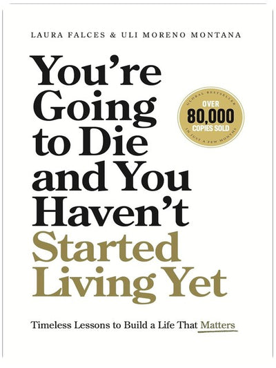You’re Going to Die and You Haven’t Started Living Yet: Timeless Lessons to Build a Life That Matters