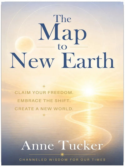 The Map to New Earth: Claim Your Freedom. Embrace the Shift. Create a New World.