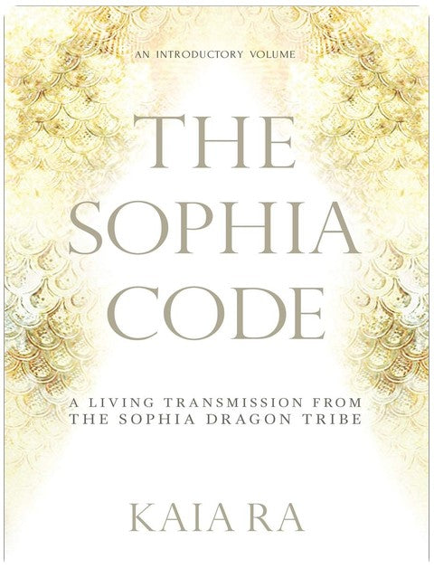 The Sophia Code: A Living Transmission from The Sophia Dragon Tribe