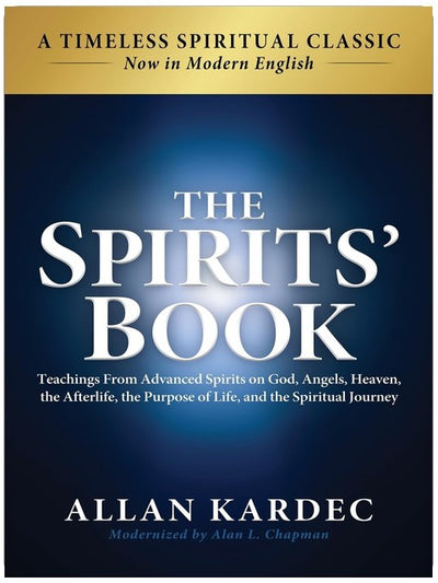 The Spirits' Book: Modern English Edition: Teachings From Advanced Spirits on God, Angels, Heaven, the Afterlife, the Purpose of Life, and the Spiritual Journey