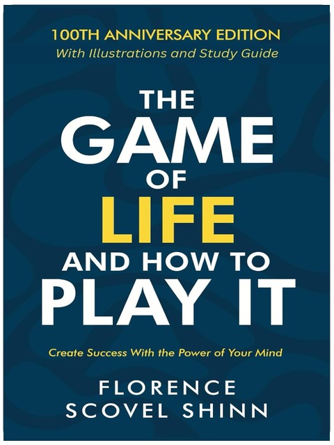The Game of Life and How to Play It: 100th Anniversary Edition with Illustrations and Study Guide