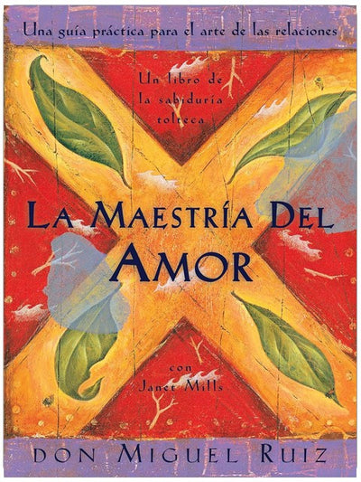 La Maestria del Amor: Una Guia Practica para el Arte de las Relaciones