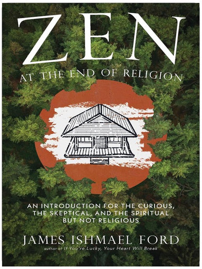 Le Zen à la fin de la religion : une introduction pour les curieux, les sceptiques et les spirituels mais non religieux