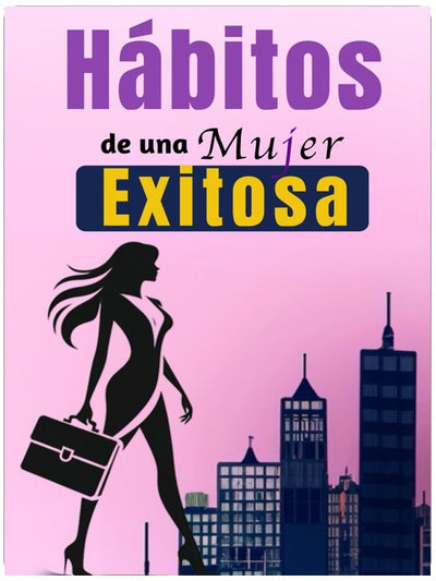 Hábitos De Una Mujer Exitosa: Libro De Superación Personal En Español Para Mujeres Crear Hábitos y Alcanzar el Éxito (Spanish Edition)