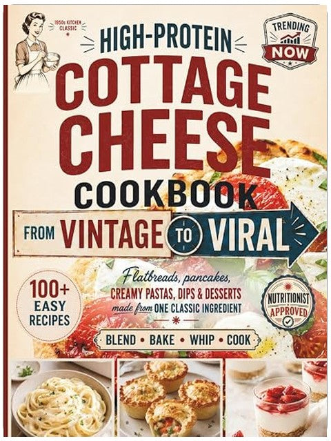 High-Protein Cottage Cheese Cookbook: From Vintage to Viral - 100+ Easy Recipes That Turn the Internet’s Favorite Ingredient into Real Breakfasts, Dinners & Desserts
