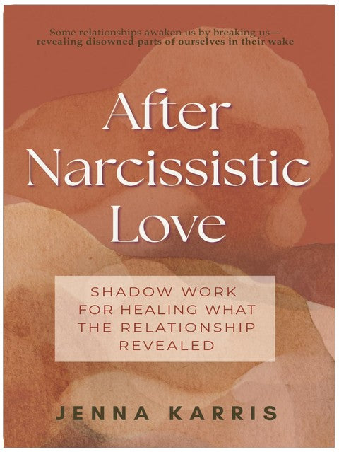 After Narcissistic Love: Shadow Work for Healing What the Relationship Revealed