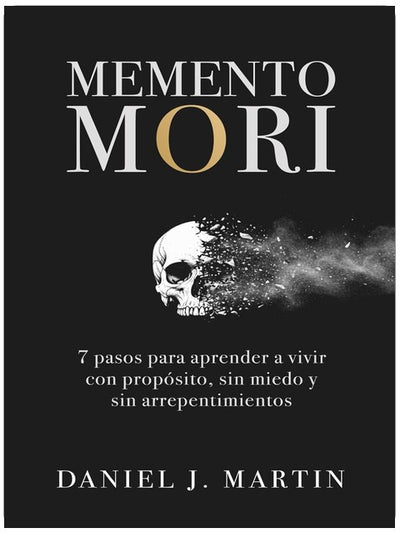 Memento Mori: 7 pasos para aprender a vivir con propósito, sin miedo y sin arrepentimientos (Spanish Edition)