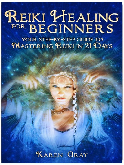 Reiki Healing for Beginners: Your Step-by-Step Guide to Mastering Reiki in 21 Days