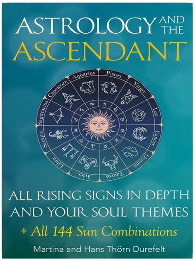 The Ascendant: Where your Soul meets the world. All 12 Rising signs and their gifts, challenges and Major life themes (Astrology for the Soul Series)