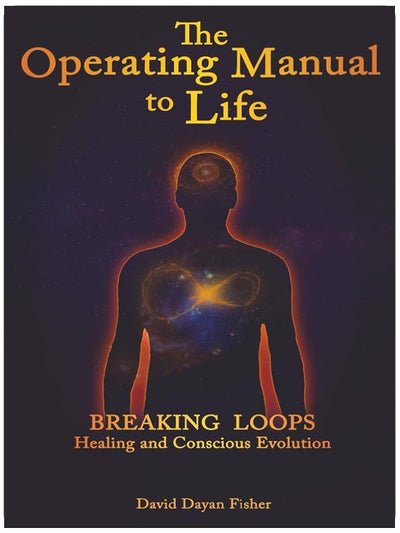 The Operating Manual to Life: Breaking Loops Healing & Conscious Evolution