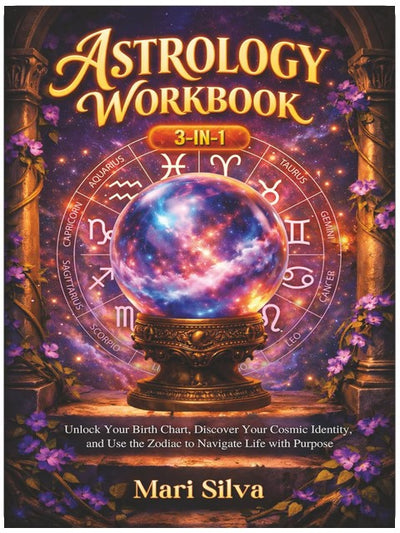 Astrology Workbook 3-in-1: Unlock Your Birth Chart, Discover Your Cosmic Identity, and Use the Zodiac to Navigate Life with Purpose (Zodiac Signs Astrology)