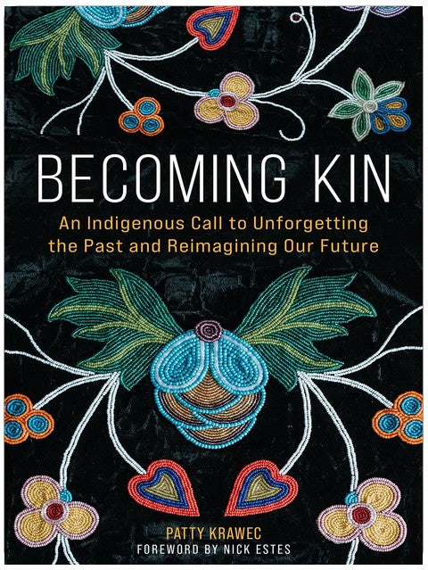 Becoming Kin: An Indigenous Call to Unforgetting the Past and Reimagining Our Future