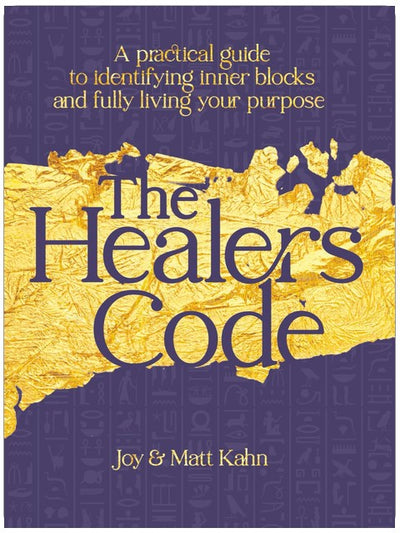 The Healer's Code: A Practical Guide to Identifying Inner Blocks and Fully Living Your Purpose