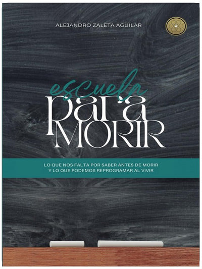 Escuela para morir: lo que nos falta por saber antes de morir y lo que podemos reprogramar al vivir (Spanish Edition)