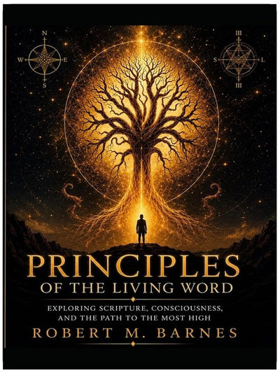 Principles of the Living Word: Exploring Scripture, Consciousness, and the Path to the Most High