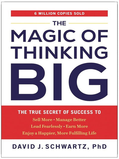 The Magic of Thinking Big: The True Secret of Success