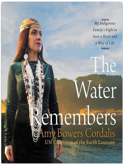 The Water Remembers: My Indigenous Family's Fight to Save a River and a Way of Life