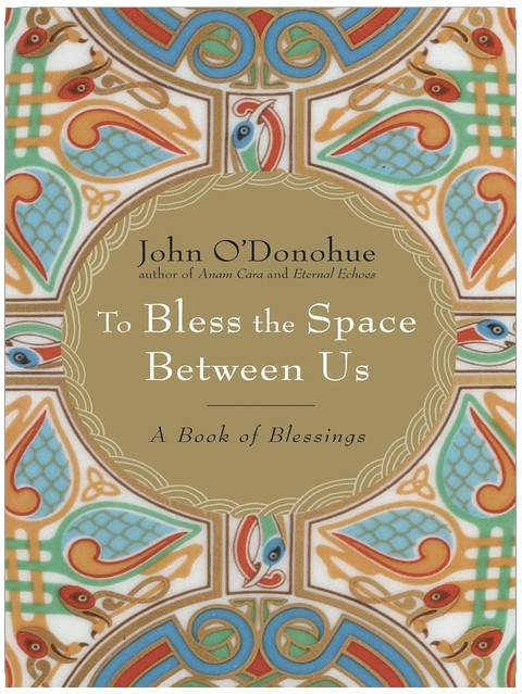 To Bless the Space Between Us: A Book of Blessings