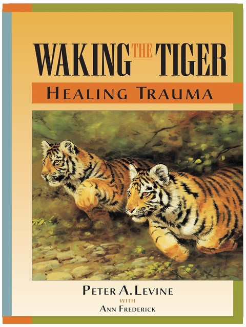 Waking the Tiger: Healing Trauma