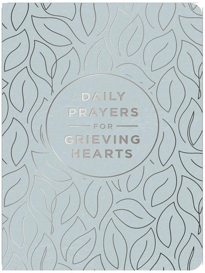 Daily Prayers for Grieving Hearts: A 90-Day Prayer Devotional (Daily Devotions to Discover Comfort During Grief and Loss, Begin Healing, and Find Refuge in God)