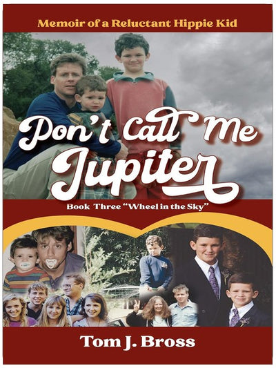 Ne m'appelez pas Jupiter — Tome trois « La roue dans le ciel » : Mémoires d'une enfant hippie malgré elle