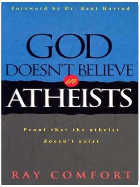 God Doesn't Believe In Atheists: Proof That The Athiest Doesn't Exist