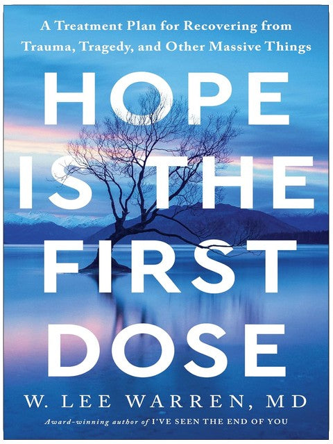 Hope Is the First Dose: A Treatment Plan for Recovering from Trauma, Tragedy, and Other Massive Things