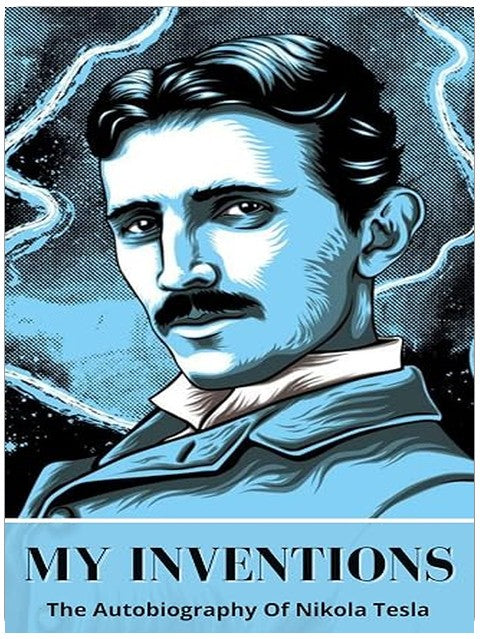 My Inventions: The Autobiography of Nikola Tesla