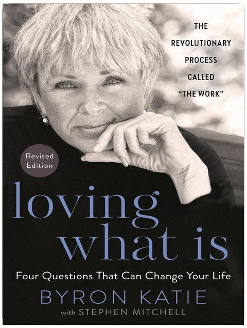 Loving What Is, Revised Edition: Four Questions That Can Change Your Life; The Revolutionary Process Called "The Work"