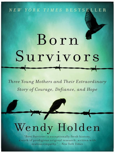 Born Survivors: Drei junge Mütter und ihre außergewöhnliche Geschichte von Mut, Widerstand und Hoffnung