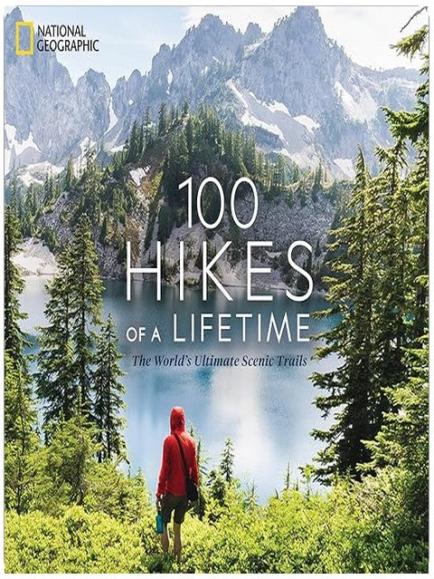 100 Hikes of a Lifetime: The World's Ultimate Scenic Trails (100 of a Lifetime)