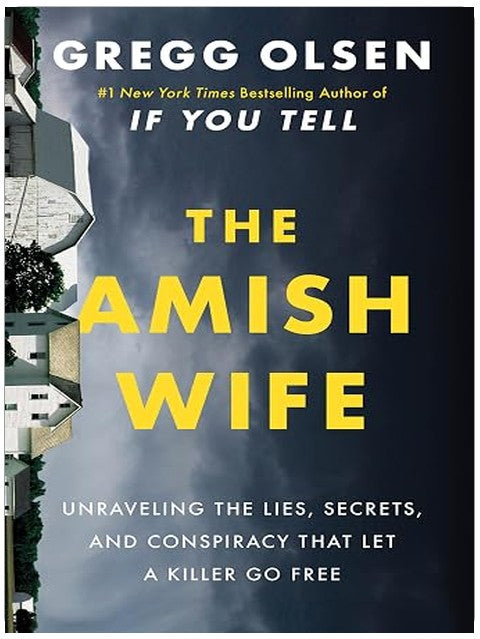 The Amish Wife: Unraveling the Lies, Secrets, and Conspiracy That Let a Killer Go Free