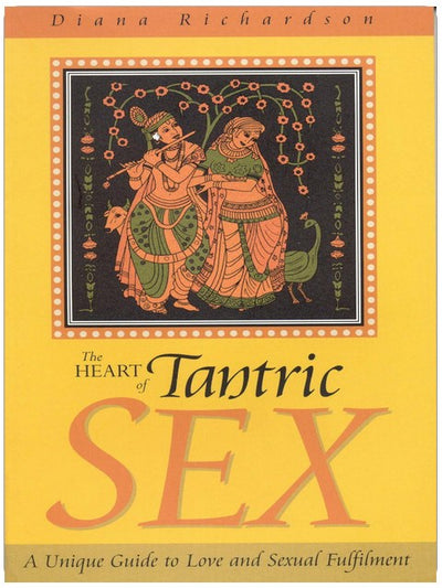 The Heart of Tantric Sex: A Unique Guide to Love and Sexual Fulfillment
