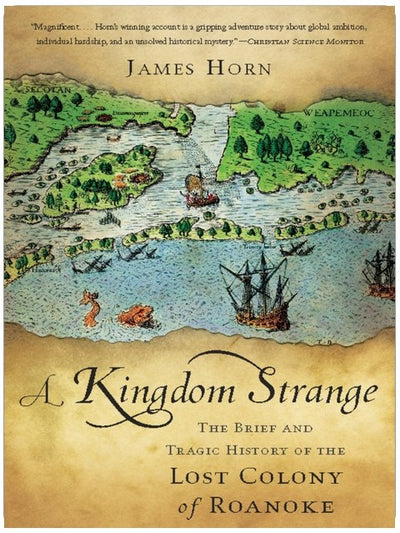 A Kingdom Strange: The Brief and Tragic History of the Lost Colony of Roanoke